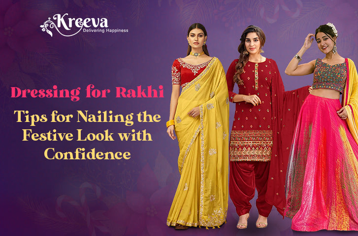 Dressing for Rakhi: Tips for Nailing the Festive Look with Confidence